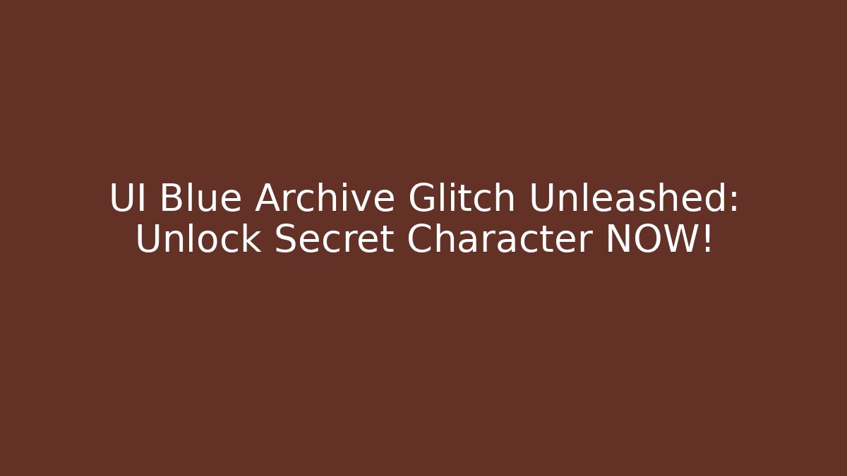 UI Blue Archive Glitch Unleashed: Unlock Secret Character NOW! - Vintage E-Juice