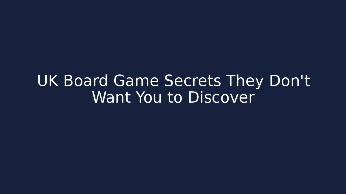 UK Board Game Secrets They Don't Want You to Discover