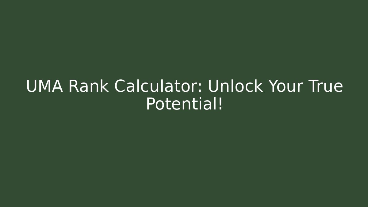 UMA Rank Calculator: Unlock Your True Potential!