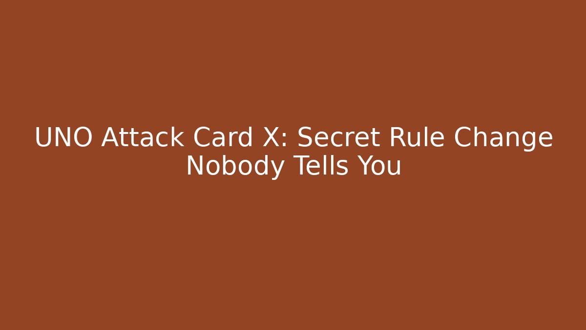 UNO Attack Card X: Secret Rule Change Nobody Tells You