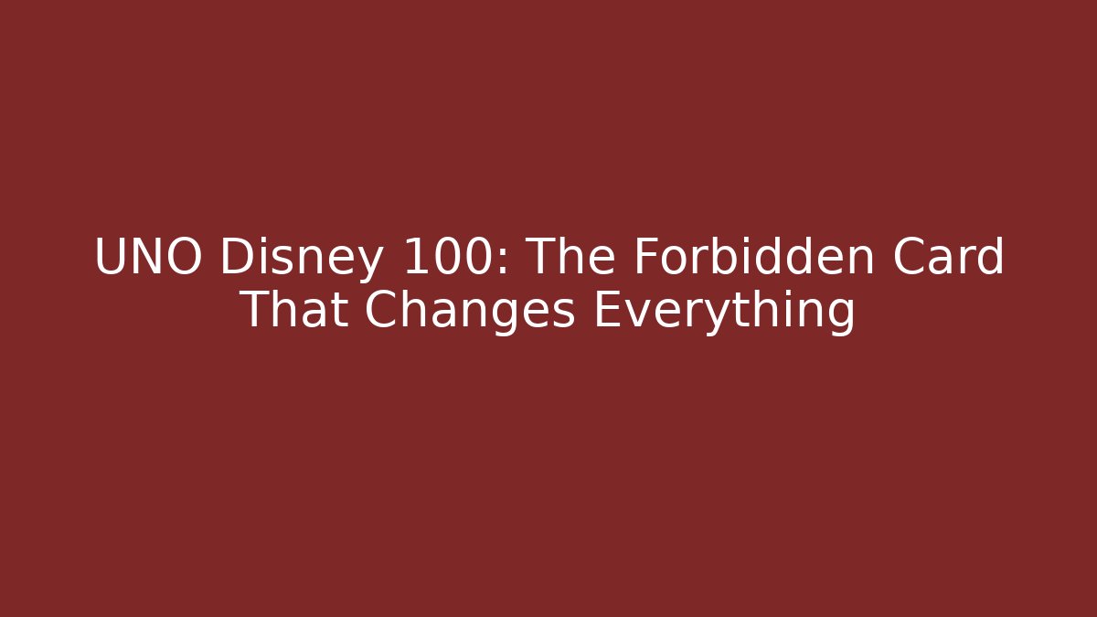 UNO Disney 100: The Forbidden Card That Changes Everything