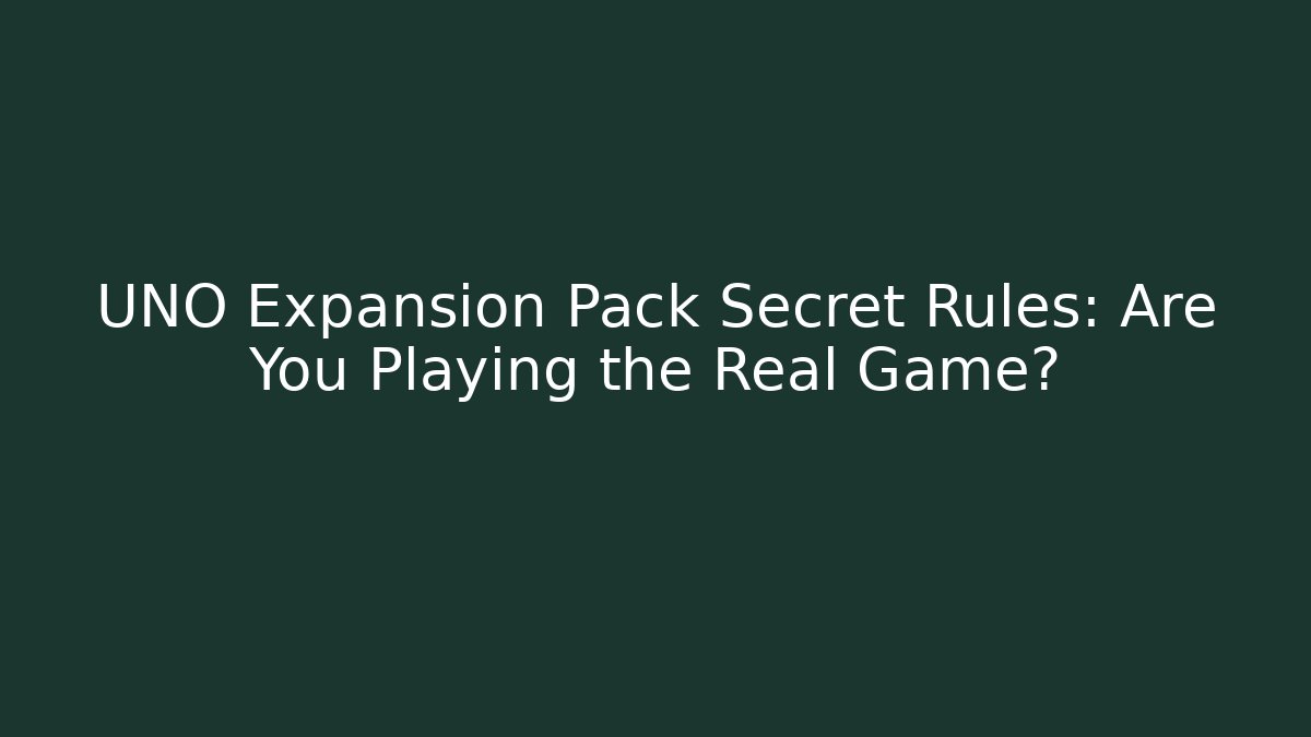 UNO Expansion Pack Secret Rules: Are You Playing the Real Game?