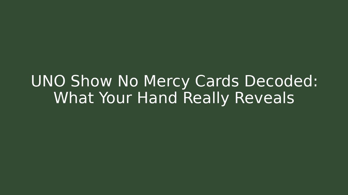 UNO Show No Mercy Cards Decoded: What Your Hand Really Reveals