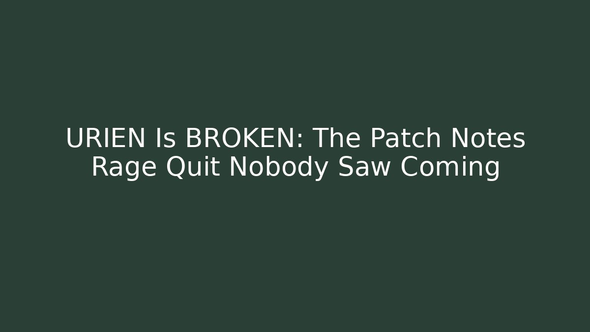 URIEN Is BROKEN: The Patch Notes Rage Quit Nobody Saw Coming - Vintage E-Juice