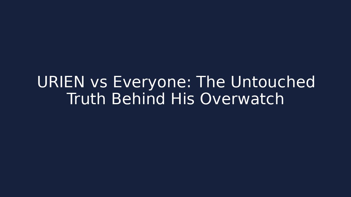 URIEN vs Everyone: The Untouched Truth Behind His Overwatch