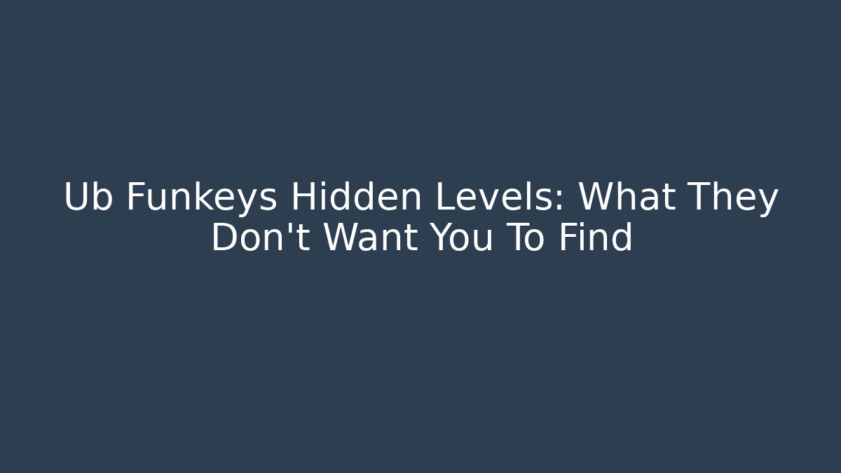 Ub Funkeys Hidden Levels: What They Don’t Want You To Find