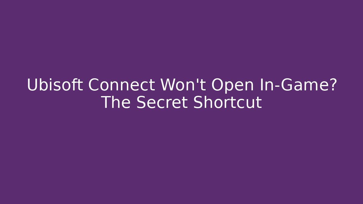 Ubisoft Connect Won't Open In-Game? The Secret Shortcut