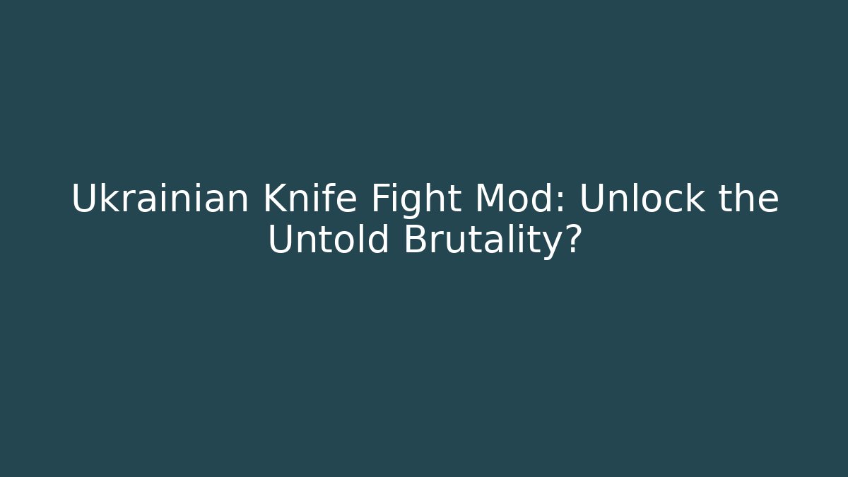 Ukrainian Knife Fight Mod: Unlock the Untold Brutality?