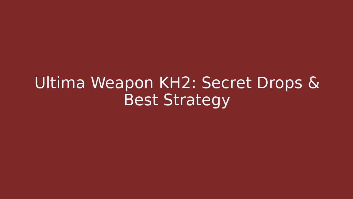 Ultima Weapon KH2: Secret Drops & Best Strategy