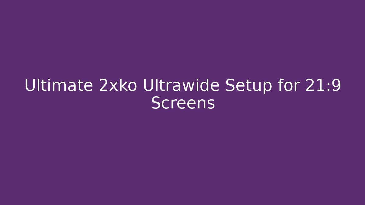 Ultimate 2xko Ultrawide Setup for 21:9 Screens