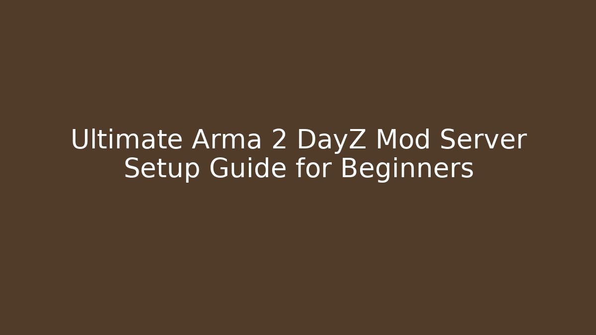 Ultimate Arma 2 DayZ Mod Server Setup Guide for Beginners - Vintage E-Juice