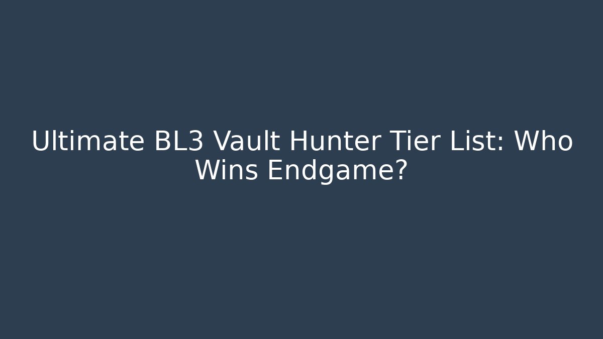Ultimate BL3 Vault Hunter Tier List: Who Wins Endgame? - Vintage E-Juice