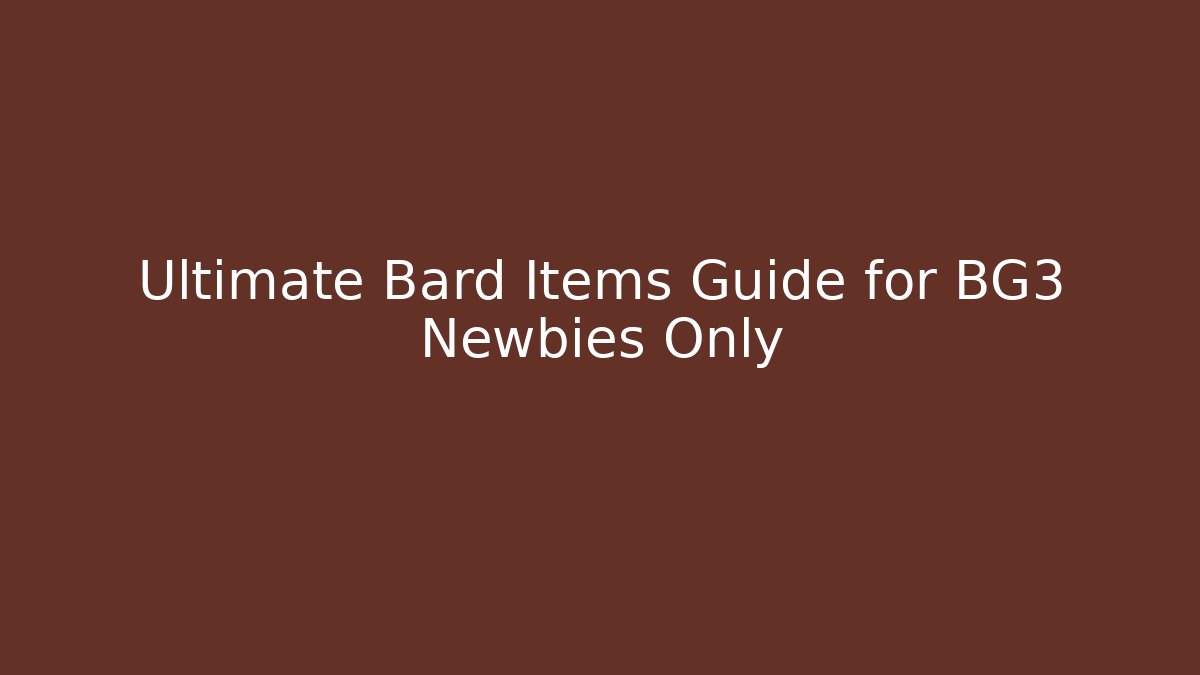 Ultimate Bard Items Guide for BG3 Newbies Only - Vintage E-Juice