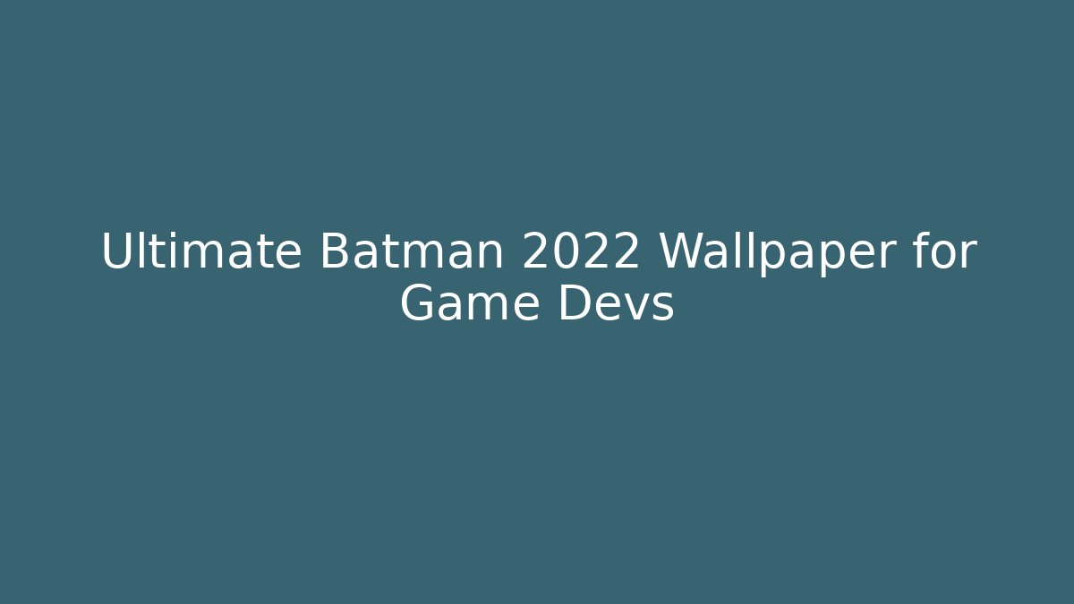 Ultimate Batman 2022 Wallpaper for Game Devs - Vintage E-Juice