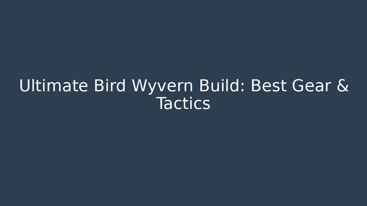 Ultimate Bird Wyvern Build: Best Gear & Tactics