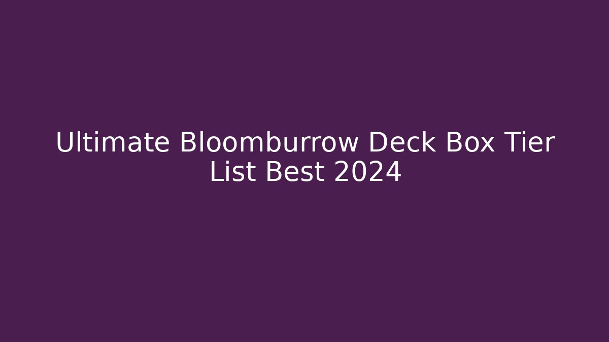 Ultimate Bloomburrow Deck Box Tier List Best 2024