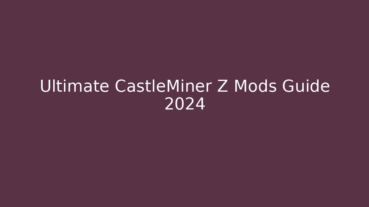 Ultimate CastleMiner Z Mods Guide 2024