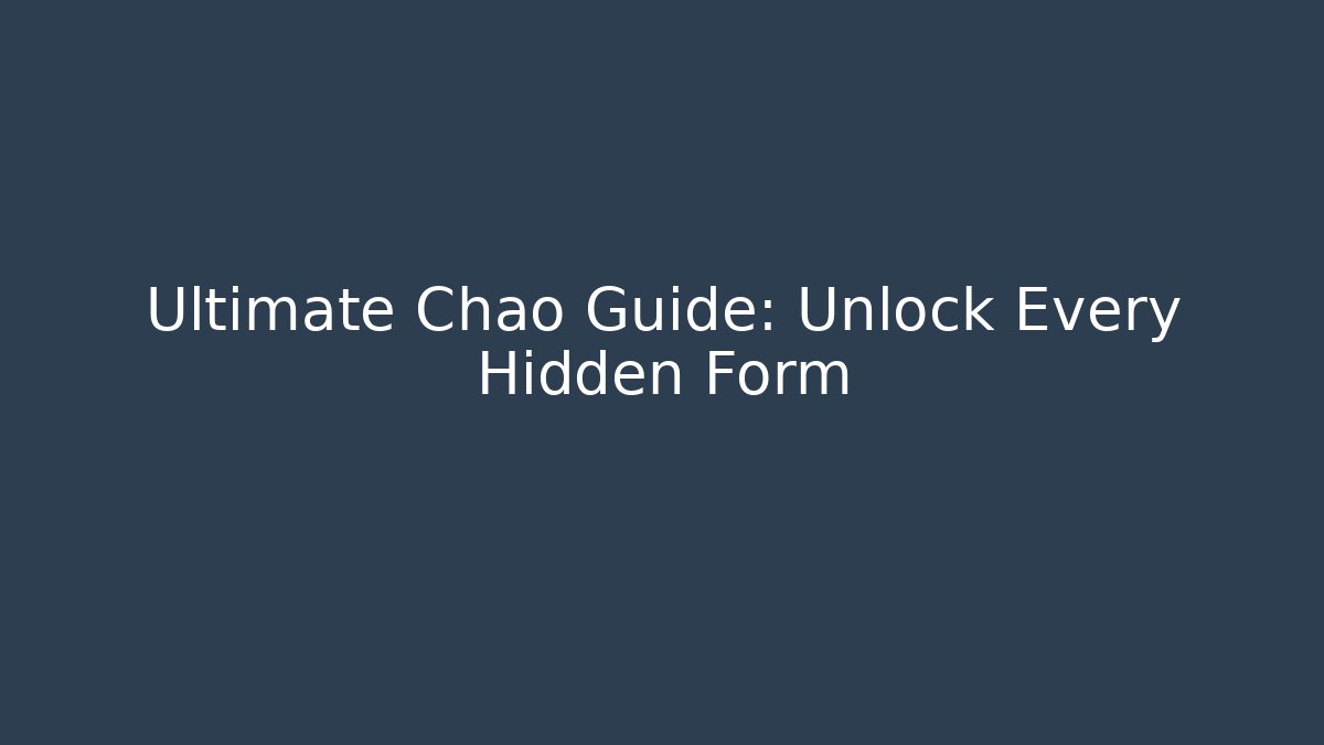 Ultimate Chao Guide: Unlock Every Hidden Form