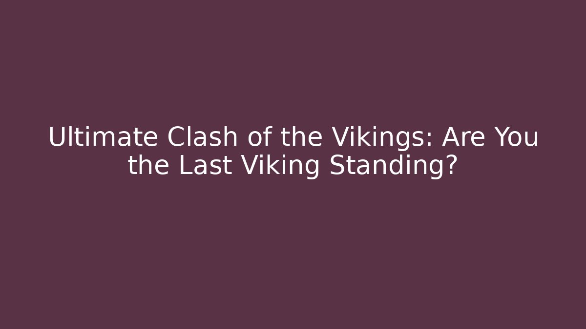 Ultimate Clash of the Vikings: Are You the Last Viking Standing?
