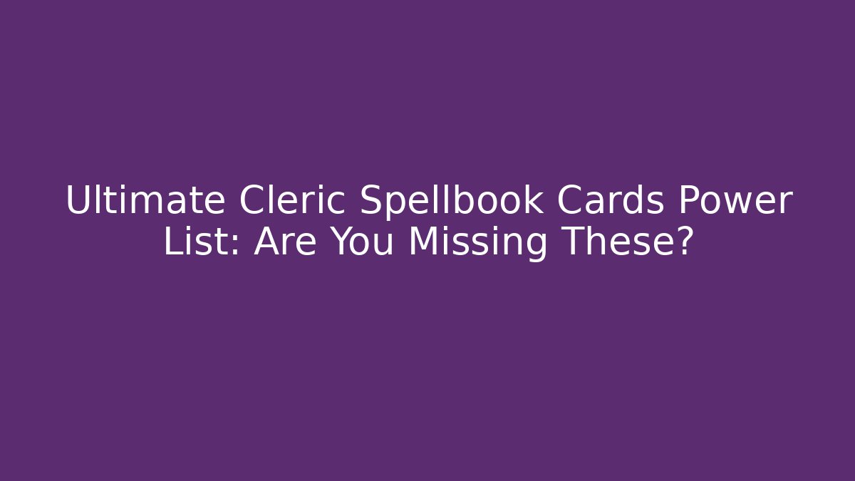 Ultimate Cleric Spellbook Cards Power List: Are You Missing These?