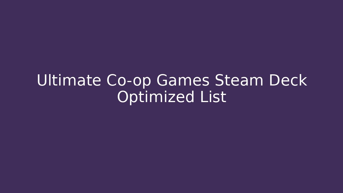 Ultimate Co-op Games Steam Deck Optimized List - Vintage E-Juice