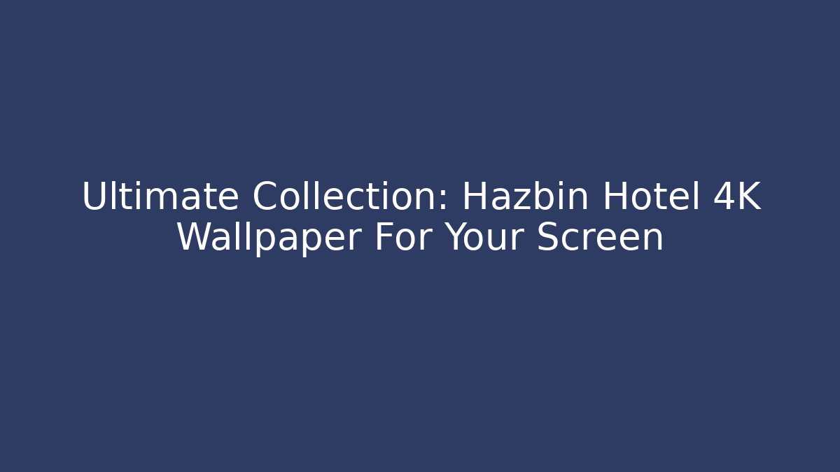 Ultimate Collection: Hazbin Hotel 4K Wallpaper For Your Screen