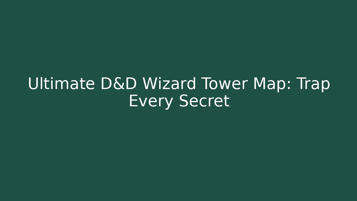 Ultimate D&D Wizard Tower Map: Trap Every Secret