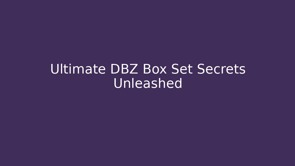 Ultimate DBZ Box Set Secrets Unleashed