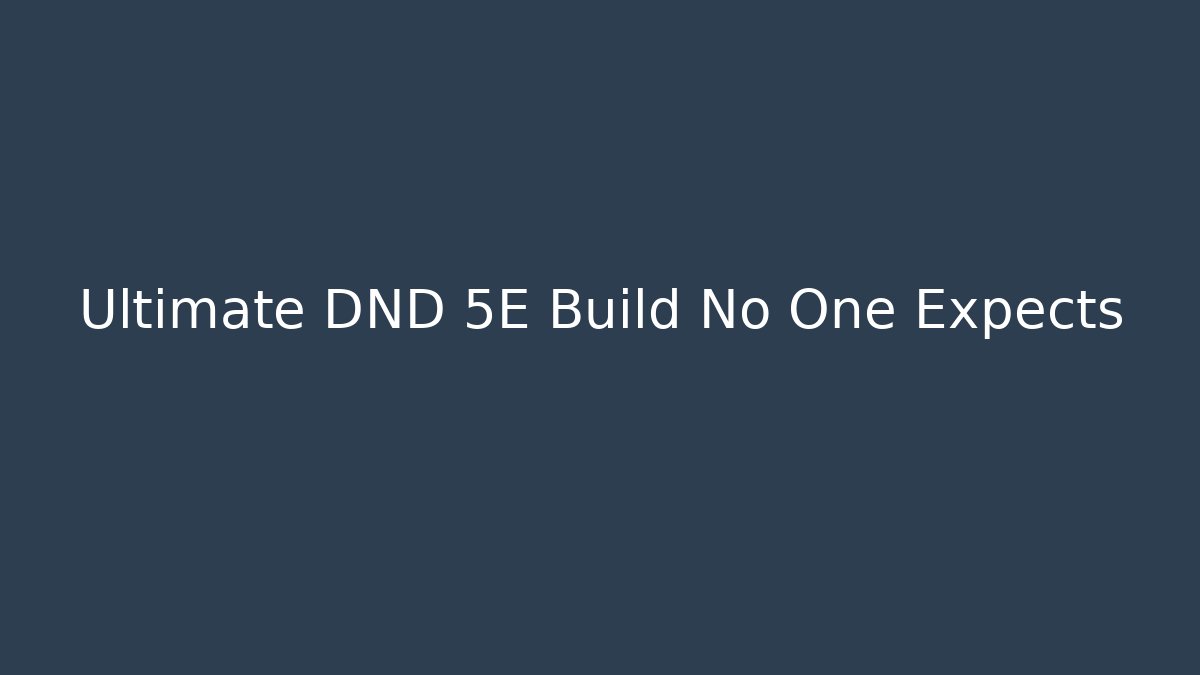 Ultimate DND 5E Build No One Expects