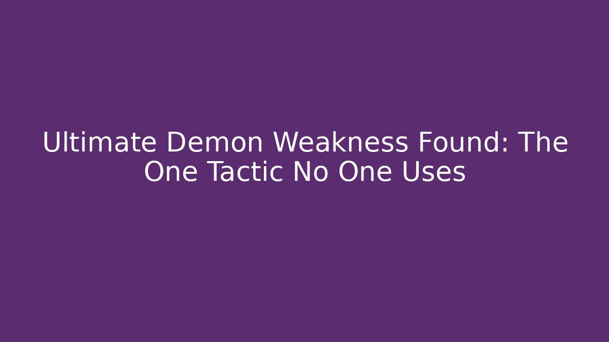 Ultimate Demon Weakness Found: The One Tactic No One Uses