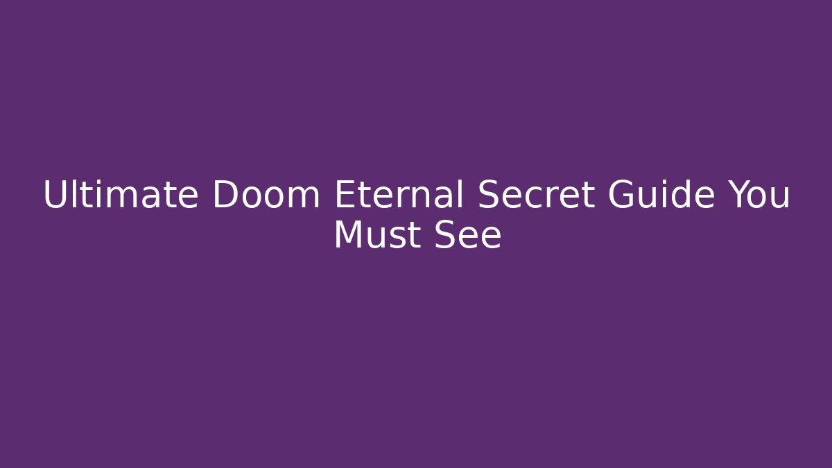 Ultimate Doom Eternal Secret Guide You Must See