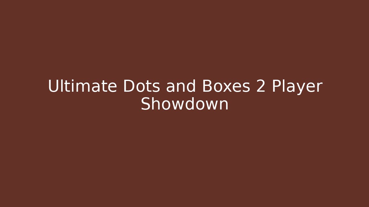 Ultimate Dots and Boxes 2 Player Showdown