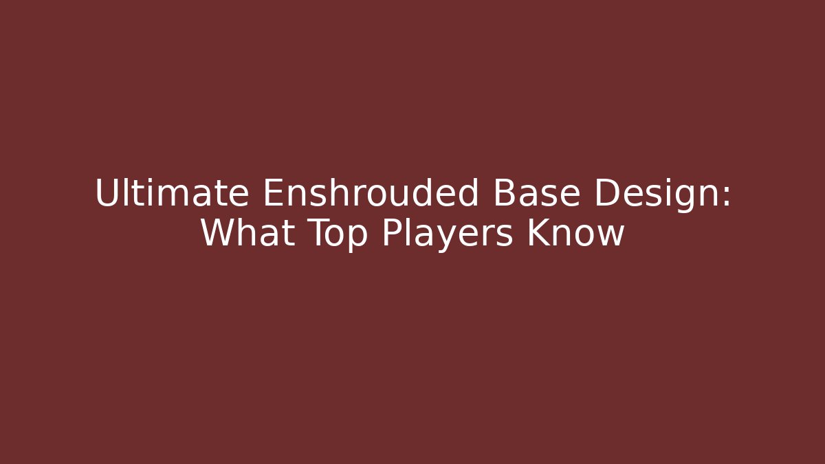 Ultimate Enshrouded Base Design: What Top Players Know