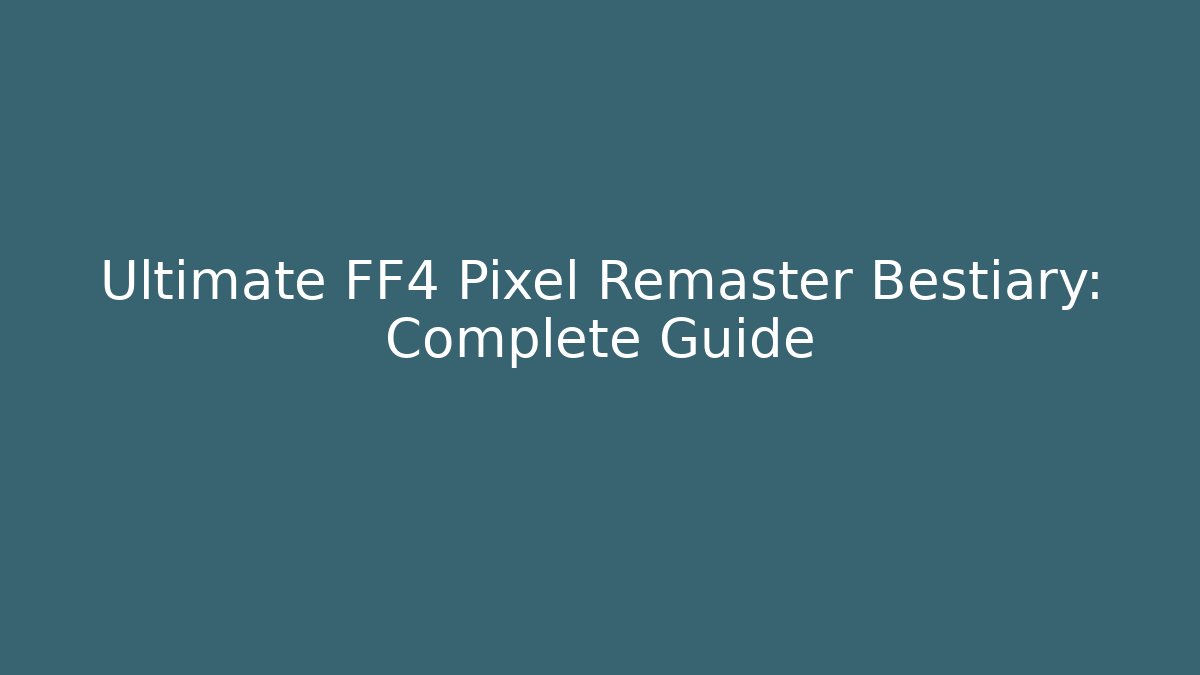 Ultimate FF4 Pixel Remaster Bestiary: Complete Guide - Vintage E-Juice