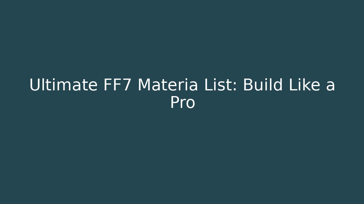 Ultimate FF7 Materia List: Build Like a Pro