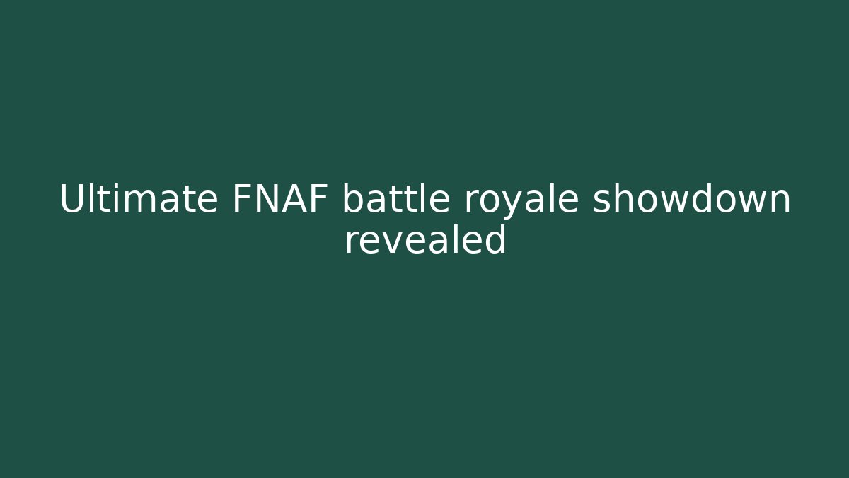 Ultimate FNAF battle royale showdown revealed
