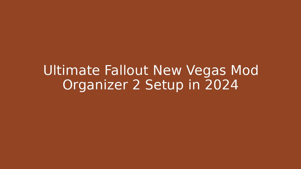 Ultimate Fallout New Vegas Mod Organizer 2 Setup in 2024