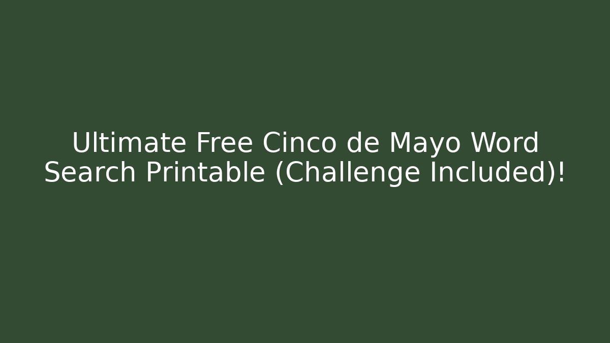 Ultimate Free Cinco de Mayo Word Search Printable (Challenge Included)!