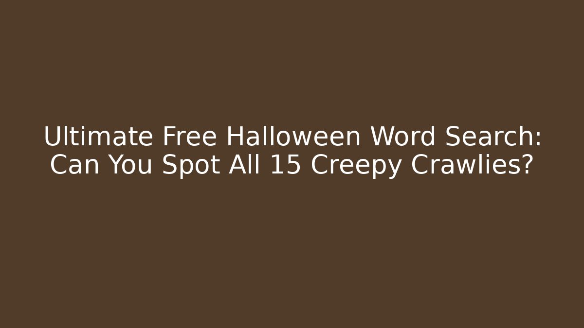 Ultimate Free Halloween Word Search: Can You Spot All 15 Creepy Crawlies?