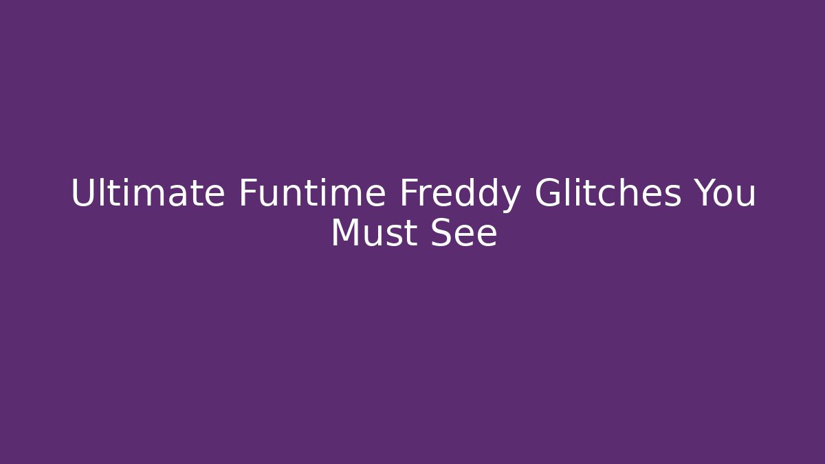 Ultimate Funtime Freddy Glitches You Must See