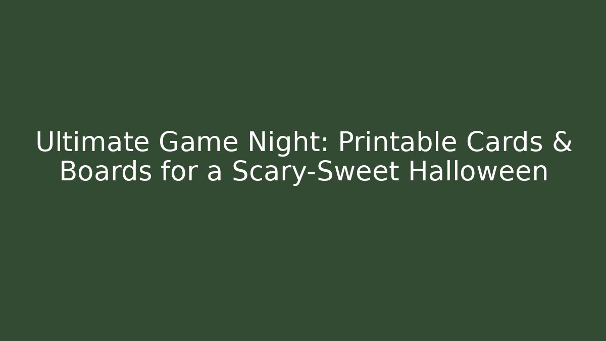 Ultimate Game Night: Printable Cards & Boards for a Scary-Sweet Halloween