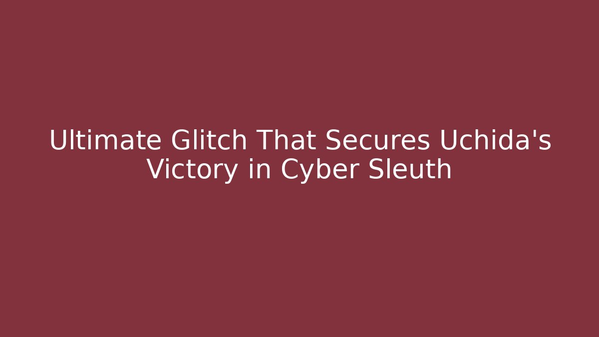 Ultimate Glitch That Secures Uchida's Victory in Cyber Sleuth