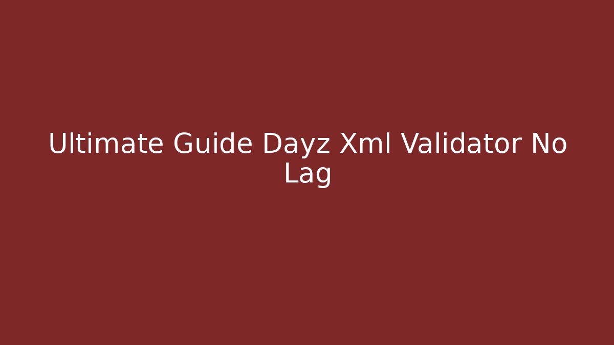 Ultimate Guide Dayz Xml Validator No Lag - Vintage E-Juice