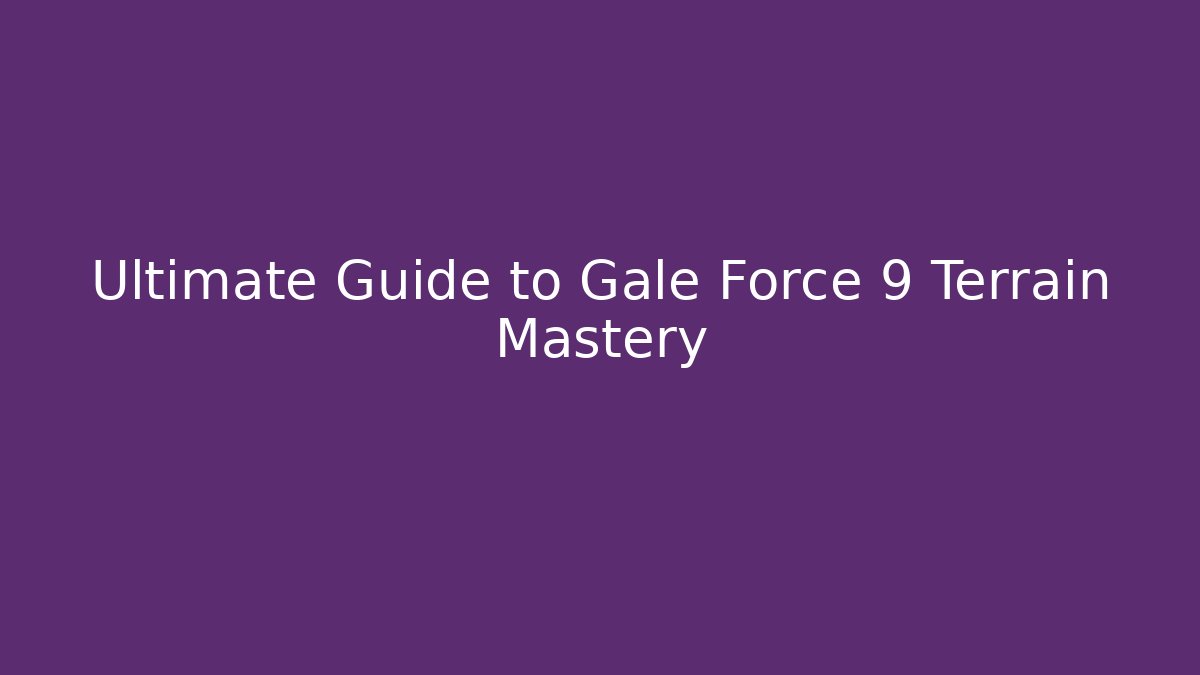 Ultimate Guide to Gale Force 9 Terrain Mastery