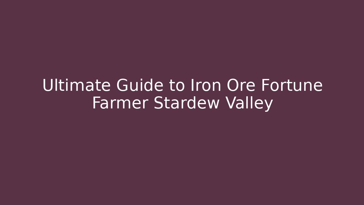 Ultimate Guide to Iron Ore Fortune Farmer Stardew Valley