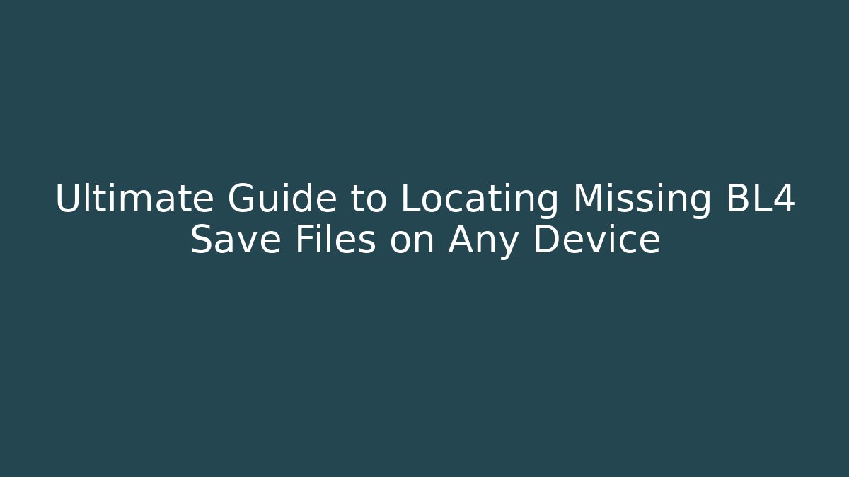 Ultimate Guide to Locating Missing BL4 Save Files on Any Device - Vintage E-Juice