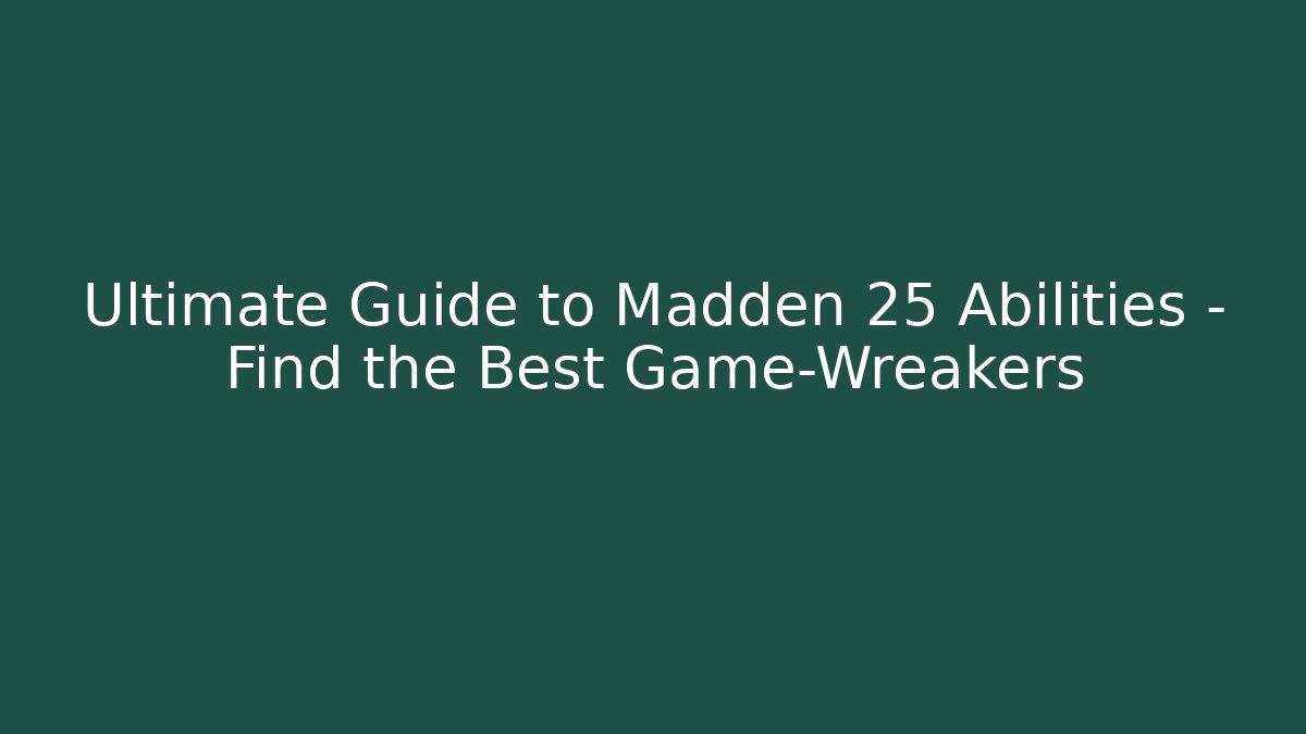 Ultimate Guide to Madden 25 Abilities – Find the Best Game-Wreakers
