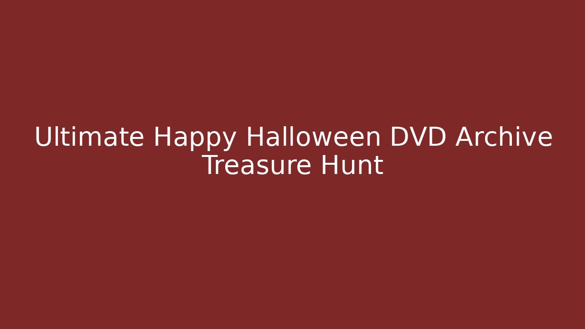 Ultimate Happy Halloween DVD Archive Treasure Hunt