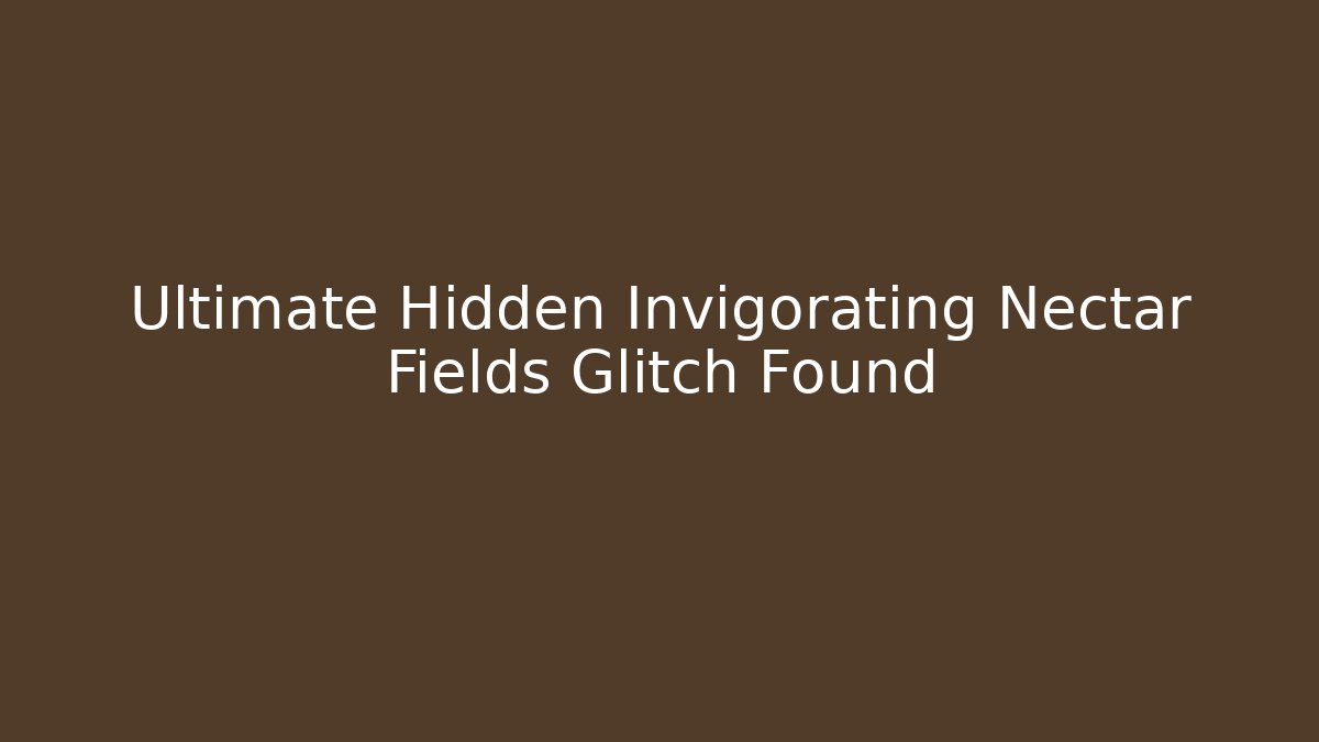 Ultimate Hidden Invigorating Nectar Fields Glitch Found - Vintage E-Juice