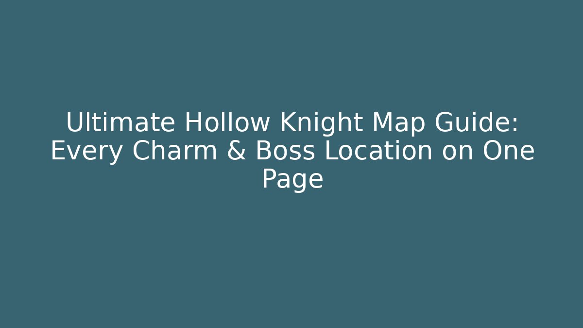 Ultimate Hollow Knight Map Guide: Every Charm & Boss Location on One Page